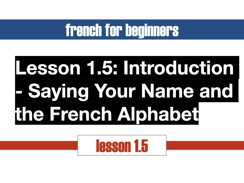 Lesson 1.5: Introduction - Saying Your Name and the French Alphabet