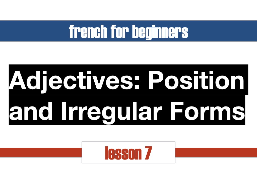 French Adjective Agreement: Position and Irregular Forms (Lesson 7)