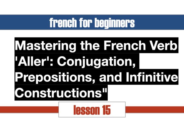 Mastering the French Verb 'Aller': Conjugation, Prepositions, and Infinitive Constructions"