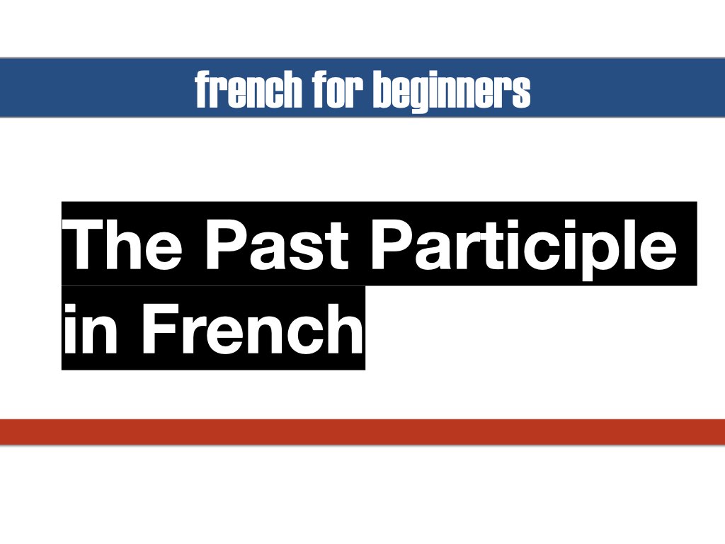 The Past Participle in French